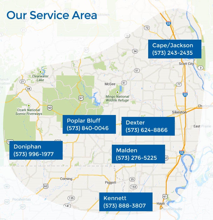 service area map with major cities: Poplar Bluff:573-785-1500 Dexter:573-624-8866 Doniphan:573-996-1977 Malden:573-276-5225 Kennett:573-888-3807 Cape/Jackson:573-243-2435